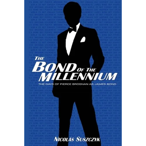 The Bond of The Millennium: The Days of Pierce Brosnan as James Bond - Paperback