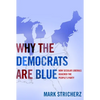 Why the Democrats Are Blue: Secular Liberalism and the Decline of the People's Party - Hardcover