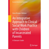 An Integrative Approach to Clinical Social Work Practice with Children of Incarcerated Parents: A Clinician's Guide - Hardcover