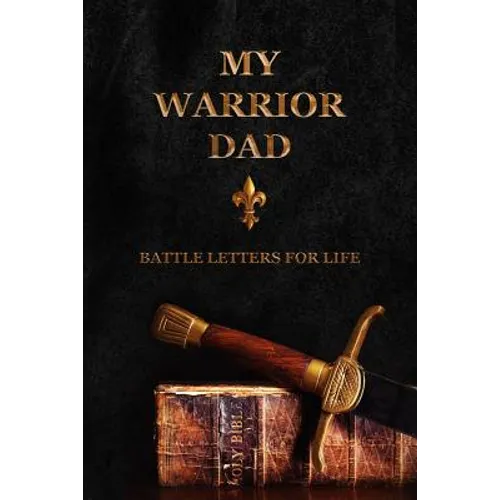 My Warrior Dad: Battle Letters For Life - Paperback