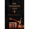 My Warrior Dad: Battle Letters For Life - Paperback