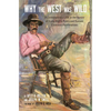 Why the West Was Wild: A Contemporary Look at the Antics of Some Highly Publicized Kansas Cowtown Personalities - Paperback