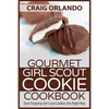 Gourmet Girl Scout Cookie Cookbook: Start Enjoying Girl Scout Cookies the Right Way - Paperback
