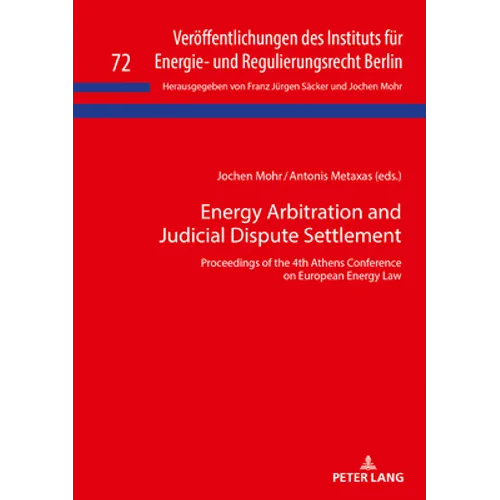 Energy Arbitration and Judicial Dispute Settlement: Proceedings of the 4th Athens Conference on European Energy Law - Hardcover