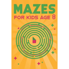 Mazes for Kids Age 8: 100 Amazing Mazes for Older Kids Ages 6-8 - Paperback