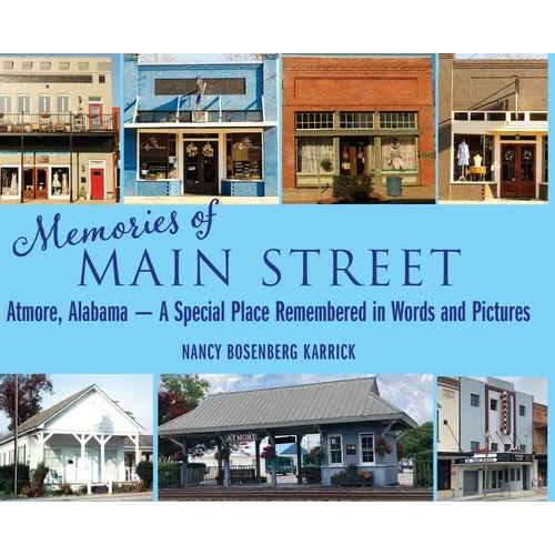 Memories of Main Street: Atmore, Alabama - A Special Place Remembered in Words and Pictures - Hardcover