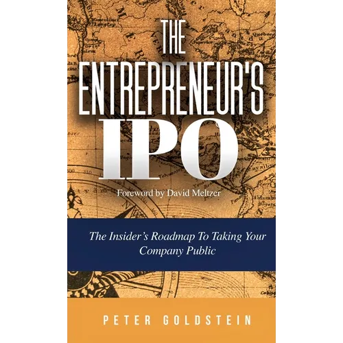 The Entrepreneur's IPO: The Insider's Roadmap to Taking Your Company Public - Hardcover
