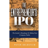The Entrepreneur's IPO: The Insider's Roadmap to Taking Your Company Public - Hardcover