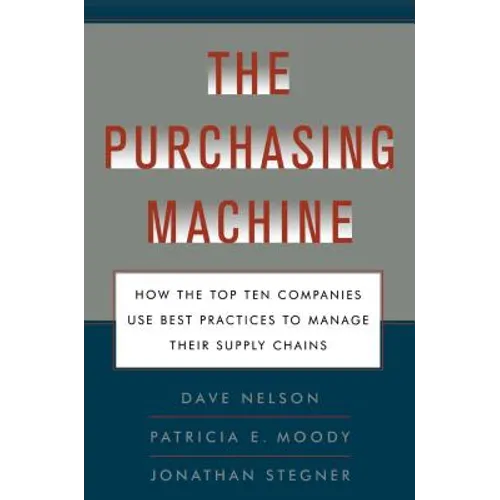 Purchasing Machine: How the Top Ten Companies Use Best Practices to Ma - Paperback