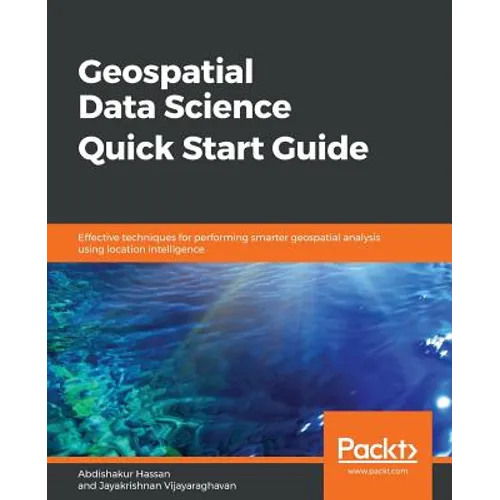 Geospatial Data Science Quick Start Guide - Paperback