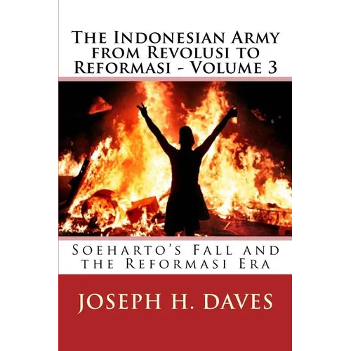 The Indonesian Army from Revolusi to Reformasi - Volume 3: Soeharto's Fall and the Reformasi Era - Paperback