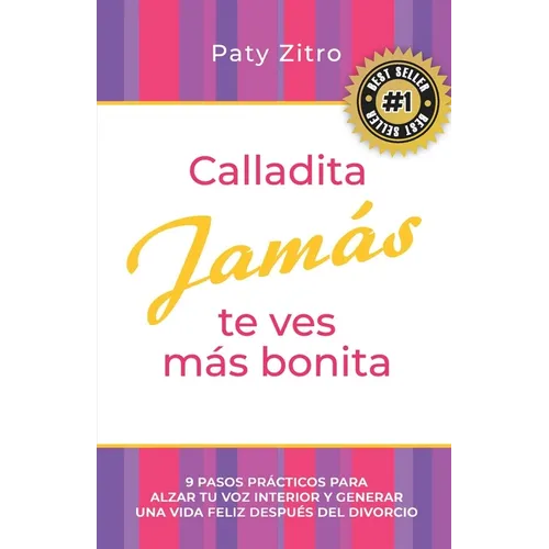 Calladita Jamás te ves más bonita: 9 pasos prácticos para alzar tu voz interior y generar una vida feliz después del divorcio - Paperback
