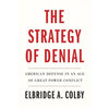 The Strategy of Denial: American Defense in an Age of Great Power Conflict - Paperback