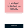 A genealogy of the Allen family from 1568 to 1882 - Paperback