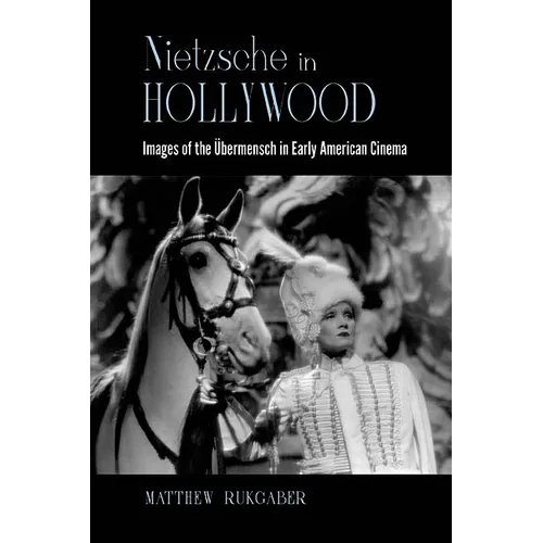 Nietzsche in Hollywood: Images of the Übermensch in Early American Cinema - Hardcover