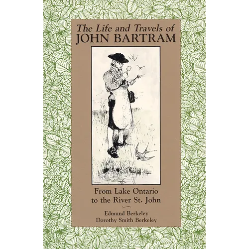 The Life and Travels of John Bartram: From Lake Ontario to the River St. John - Paperback
