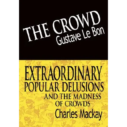 The Crowd & Extraordinary Popular Delusions and the Madness of Crowds - Paperback