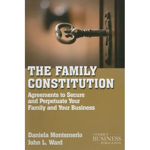 The Family Constitution: Agreements to Secure and Perpetuate Your Family and Your Business - Paperback