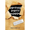 Writing Dirty Words: The Not-So-Sexy Reality of Making a Living Writing (and the Occasional Crack of a Whip) - Paperback