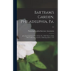 Bartram's Garden, Philadelphia, Pa. ...: John Bartram, Born Near Darby, Pa., 23Rd March, 1699, Died at Bartram's Garden, 22Nd September, 1777 - Hardcover