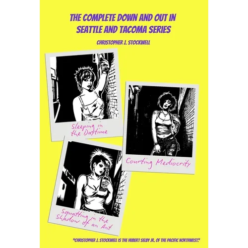 The Complete Down and Out in Seattle and Tacoma Series: Sleeping in the Daytime Novella One: Courting Mediocrity Novella Two: Squatting in the Shadow - Hardcover