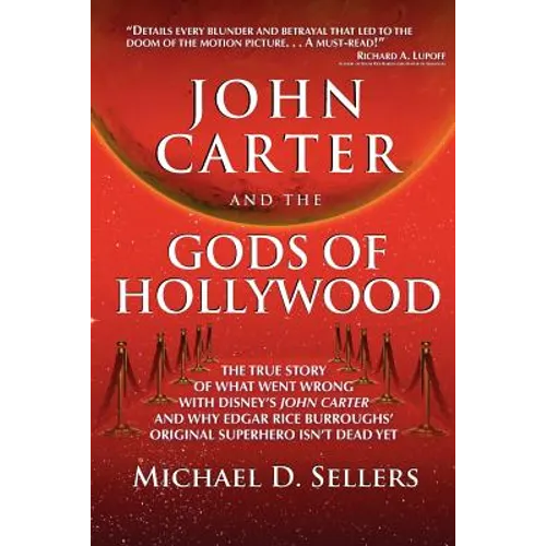 John Carter and the Gods of Hollywood: How the sci-fi classic flopped at the box office but continues to inspire fans and filmmakers - Paperback