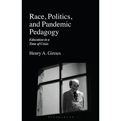 Race, Politics, and Pandemic Pedagogy: Education in a Time of Crisis - Paperback