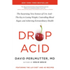 Drop Acid: The Surprising New Science of Uric Acid--The Key to Losing Weight, Controlling Blood Sugar, and Achieving Extraordinary Health - Hardcover