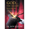 God...the Grand Illusion: A Study and Guide of authentic facts regarding the extraterrestrial influence and Hebrew acceptance in creating ... God and - Paperback