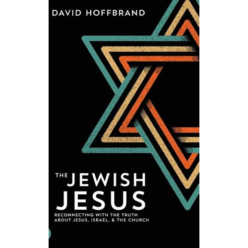 The Jewish Jesus: Reconnecting with the Truth about Jesus, Israel, and the Church - Hardcover