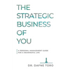 The Strategic Business of You: A Personal Management Guide for a Meaningful Life - Paperback