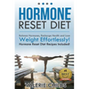 Hormone Reset Diet: Balance Hormones, Recharge Health and Lose Weight Effortlessly! Hormone Reset Diet Recipes Included! - Paperback