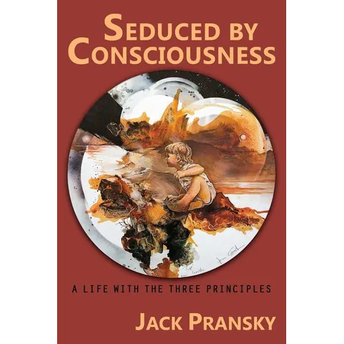 Seduced by Consciousness: A Life with The Three Principles - Paperback