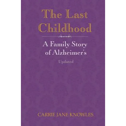 The Last Childhood: A Family Story of Alzheimer's Updated - Paperback