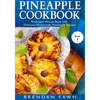 Pineapple Cookbook: Pineapple Recipe Book with Delicious Homemade Pineapple Recipes - Paperback