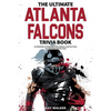 The Ultimate Atlanta Falcons Trivia Book: A Collection of Amazing Trivia Quizzes and Fun Facts for Die-Hard Falcons Fans! - Paperback