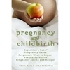 Pregnancy and Childbirth: Expecting a Baby Pregnancy Guide Pregnancy What to Expect Pregnancy Health Pregnancy Eating and Recipes - Paperback