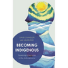 Becoming Indigenous: Governing Imaginaries in the Anthropocene - Paperback