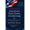 America's Next Great Awakening: What the Convergence of Mysticism, Religion, Atheism & Science Means for the Nation. And You. - Hardcover