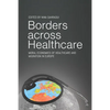 Borders Across Healthcare: Moral Economies of Healthcare and Migration in Europe - Paperback