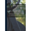 The Panama Canal: An Engineering Treatise. a Series of Papers Covering in Full Detail the Technical Problems Involved in the Constructio - Paperback
