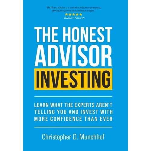 The Honest Advisor: Investing: Learn What the Experts Aren't Telling You and Invest With More Confidence Than Ever - Hardcover