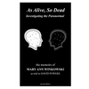 As Alive, So Dead: Investigating the Paranormal - Paperback
