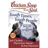 Chicken Soup for the Soul: Tough Times, Tough People: 101 Stories about Overcoming the Economic Crisis and Other Challenges - Paperback