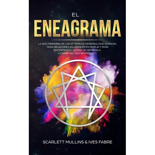 El Eneagrama: La Guía Moderna de los 27 Tipos de Personalidad Sagrada: Para Relaciones Saludables en Pareja y Para Encontrar el Camino de Regreso a la - Paperback