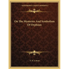 On The Mysteries And Symbolism Of Orphism - Paperback