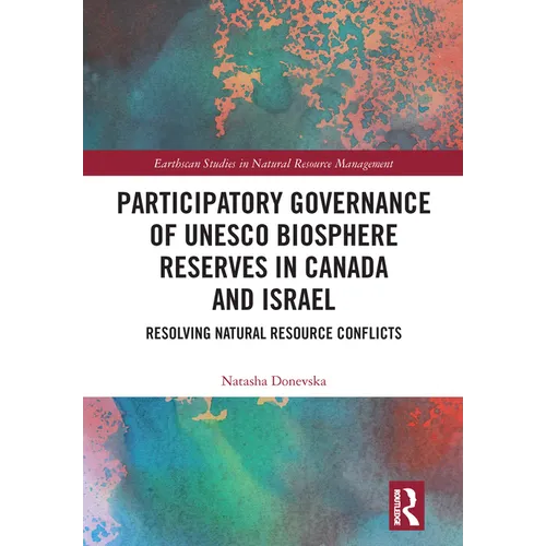 Participatory Governance of UNESCO Biosphere Reserves in Canada and Israel: Resolving Natural Resource Conflicts - Paperback