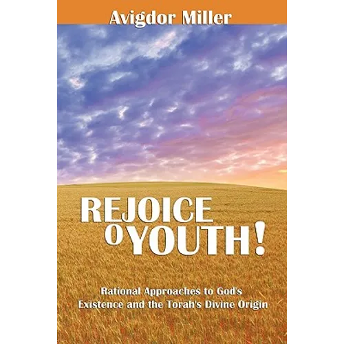 Rejoice O Youth: Rational Approaches to God's Existence and the Torah's Divine Origin - Paperback