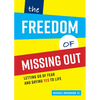 The Freedom of Missing Out: Letting Go of Fear and Saying Yes to Life - Paperback