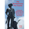 The Revolutionary War Tourist: Visiting the Battlefields and Historic Sites of the American Revolution - Paperback